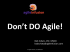 Don`t DO Agile! - Agile Prague Conference